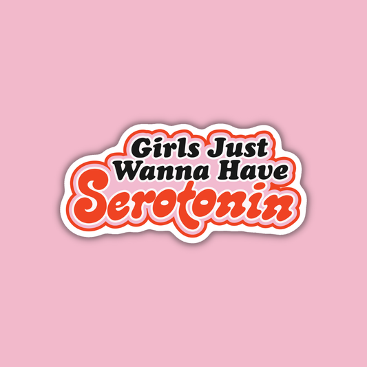 Girls Just Wanna Have Serotonin Vinyl Sticker