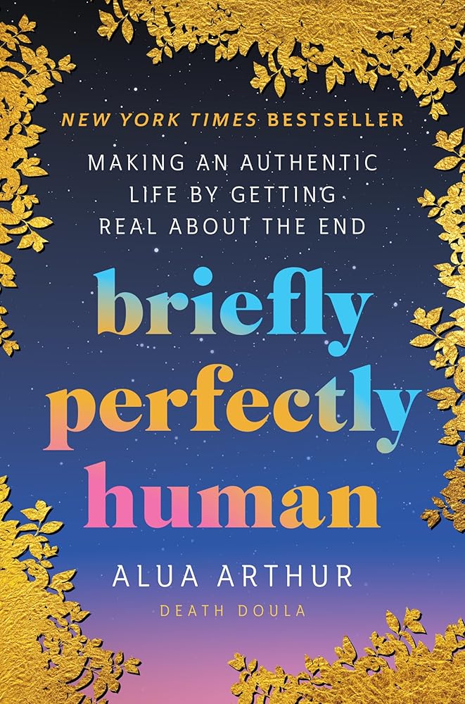 Briefly Perfectly Human: Making an Authentic Life by Getting Real About the End cover image